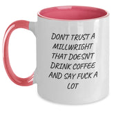 Funny Millwright Two Tone Coffee Mug Gifts from Friends, Coworkers, or Family for Graduation, 'Don't Trust A Millwright That Doesn't Drink Coffee And Say F--k A Lot' Milled Wine Lovers - Main